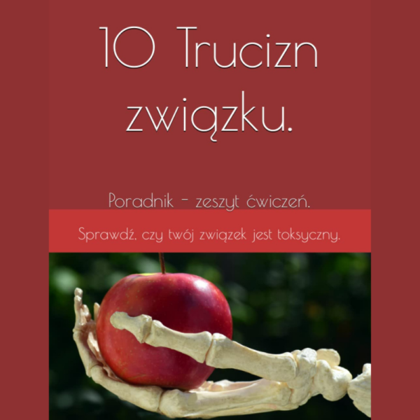 eBook 10 trucizn, które wskazują, że twój związek może być toksyczny: Czy twój związek jest toksyczny?